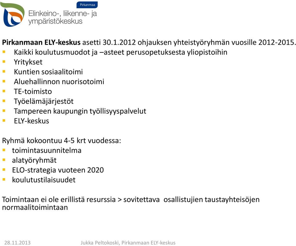 Työelämäjärjestöt Tampereen kaupungin työllisyyspalvelut ELY-keskus Ryhmä kokoontuu 4-5 krt vuodessa: toimintasuunnitelma alatyöryhmät