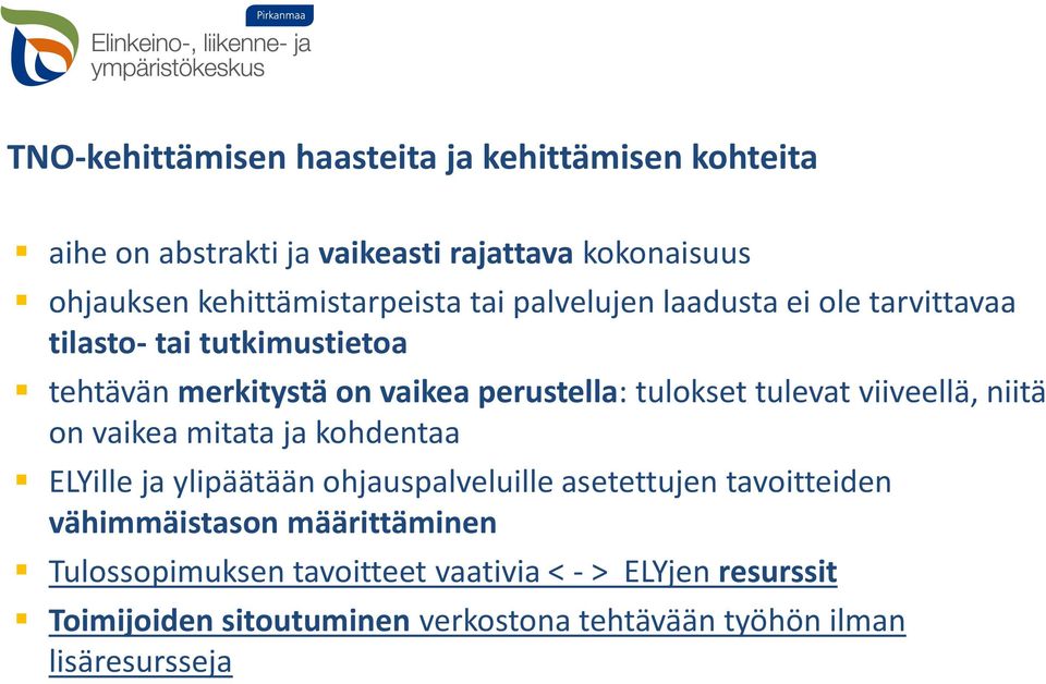 viiveellä, niitä on vaikea mitata ja kohdentaa ELYille ja ylipäätään ohjauspalveluille asetettujen tavoitteiden vähimmäistason