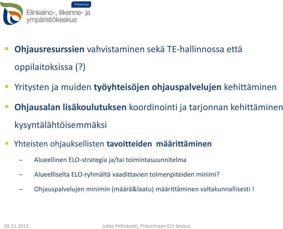 kehittäminen kysyntälähtöisemmäksi Yhteisten ohjauksellisten tavoitteiden määrittäminen Alueellinen ELO-strategia ja/tai