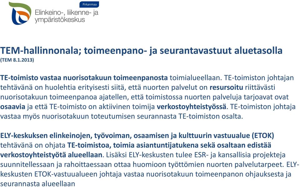 osaavia ja että TE-toimisto on aktiivinen toimija verkostoyhteistyössä. TE-toimiston johtaja vastaa myös nuorisotakuun toteutumisen seurannasta TE-toimiston osalta.