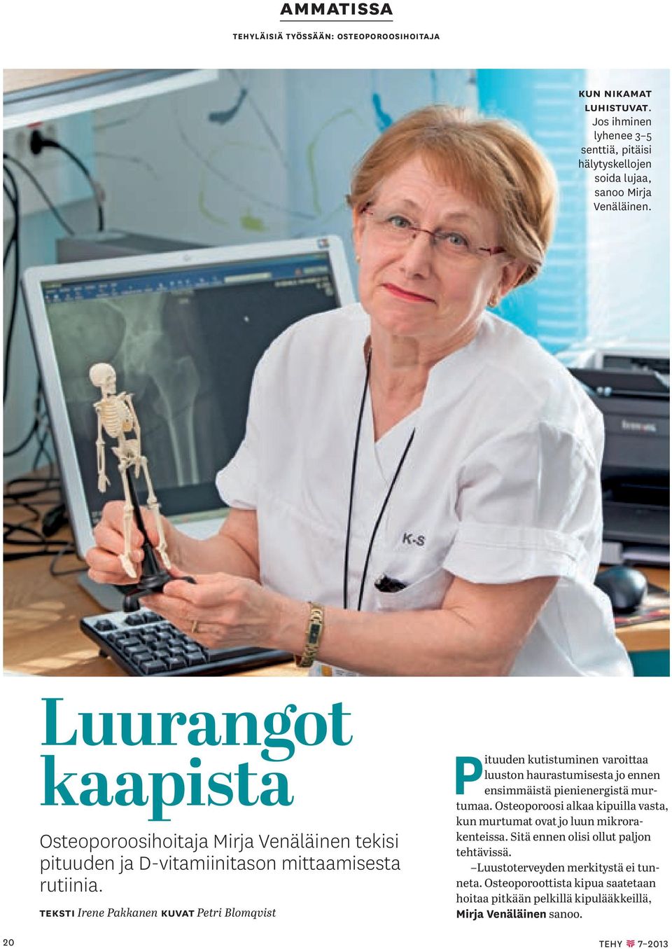 teksti Irene Pakkanen Kuvat Petri Blomqvist Pituuden kutistuminen varoittaa luuston haurastumisesta jo ennen ensimmäistä pienienergistä murtumaa.