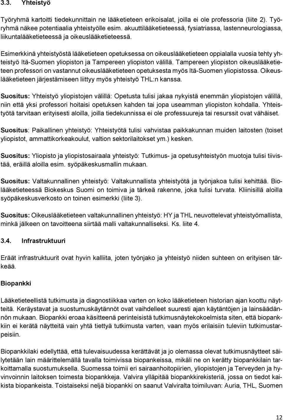 Esimerkkinä yhteistyöstä lääketieteen opetuksessa on oikeuslääketieteen oppialalla vuosia tehty yhteistyö Itä-Suomen yliopiston ja Tampereen yliopiston välillä.