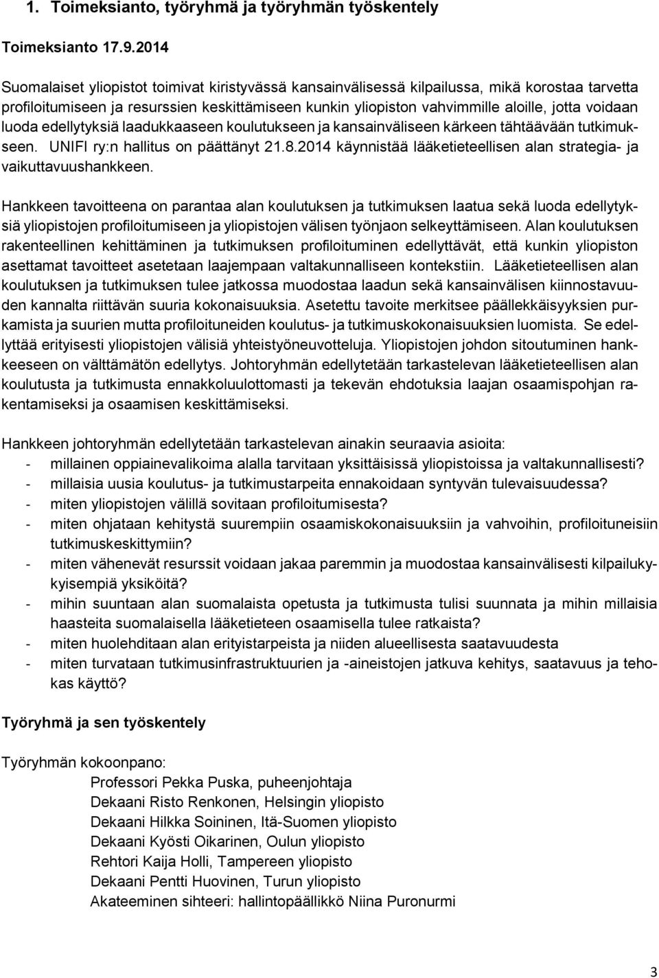 voidaan luoda edellytyksiä laadukkaaseen koulutukseen ja kansainväliseen kärkeen tähtäävään tutkimukseen. UNIFI ry:n hallitus on päättänyt 21.8.