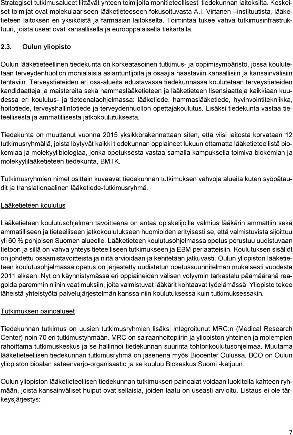 2.3. Oulun yliopisto Oulun lääketieteellinen tiedekunta on korkeatasoinen tutkimus- ja oppimisympäristö, jossa koulutetaan terveydenhuollon monialaisia asiantuntijoita ja osaajia haastaviin