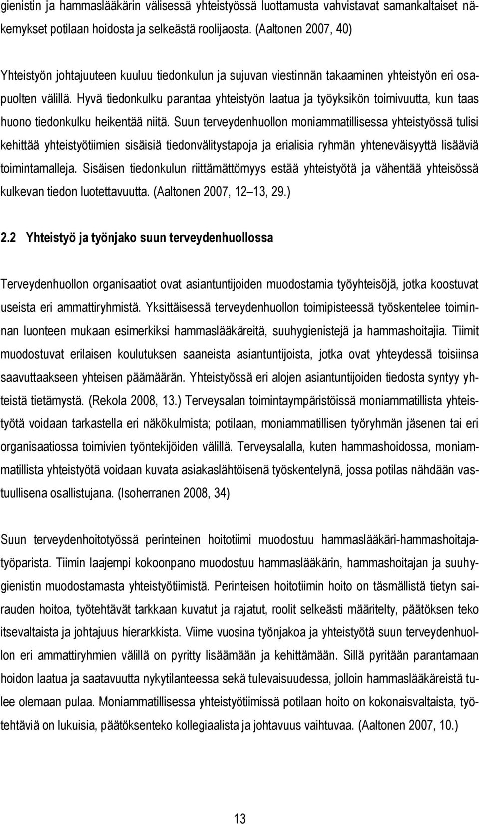 Hyvä tiedonkulku parantaa yhteistyön laatua ja työyksikön toimivuutta, kun taas huono tiedonkulku heikentää niitä.