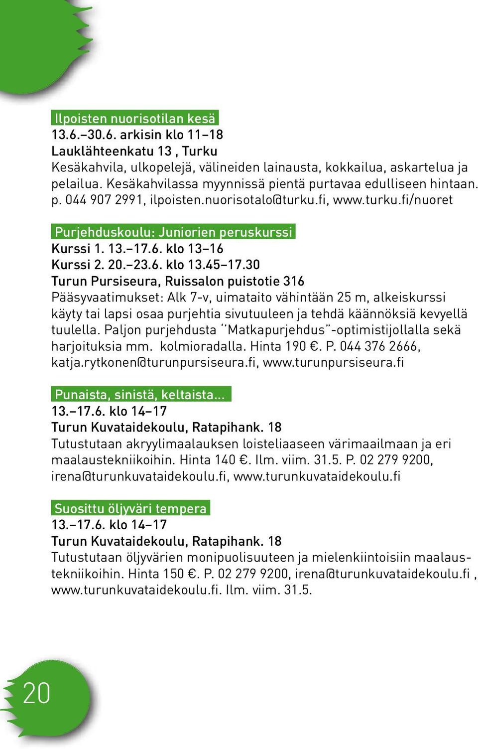 klo 13 16 Kurssi 2. 20. 23.6. klo 13.45 17.