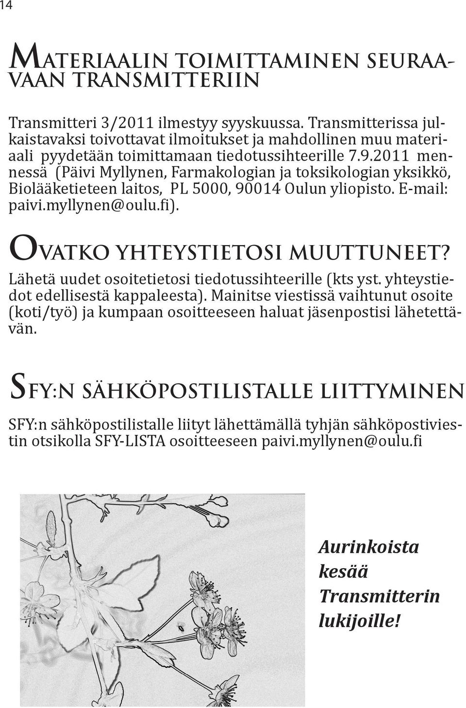 2011 mennessä (Päivi Myllynen, Farmakologian ja toksikologian yksikkö, Biolääketieteen laitos, PL 5000, 90014 Oulun yliopisto. E-mail: paivi.myllynen@oulu.fi). OVATKO YHTEYSTIETOSI MUUTTUNEET?