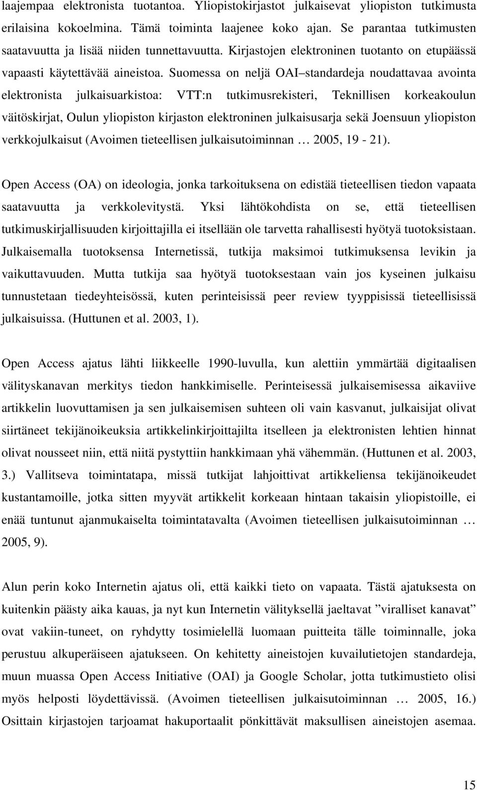 Suomessa on neljä OAI standardeja noudattavaa avointa elektronista julkaisuarkistoa: VTT:n tutkimusrekisteri, Teknillisen korkeakoulun väitöskirjat, Oulun yliopiston kirjaston elektroninen