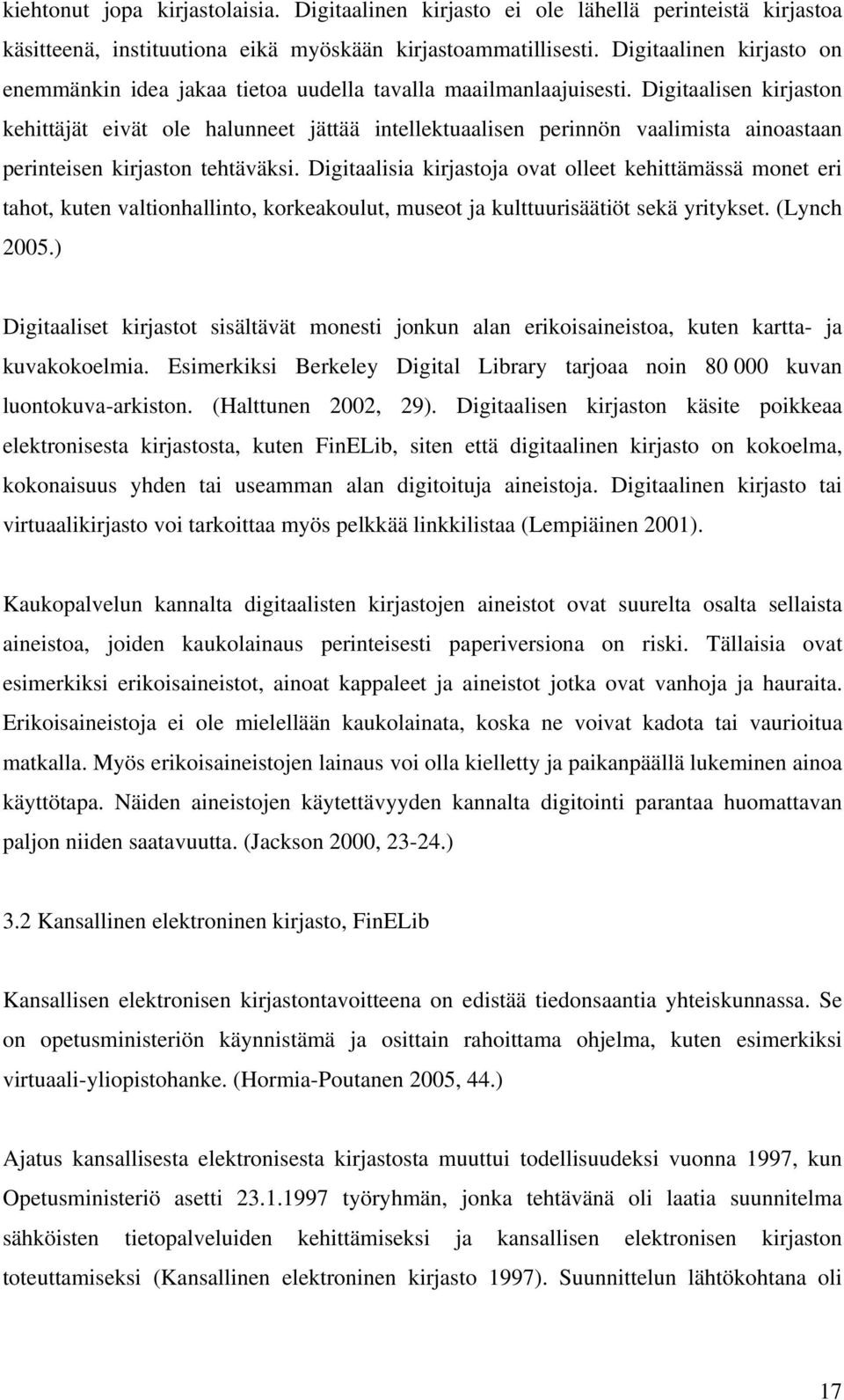 Digitaalisen kirjaston kehittäjät eivät ole halunneet jättää intellektuaalisen perinnön vaalimista ainoastaan perinteisen kirjaston tehtäväksi.