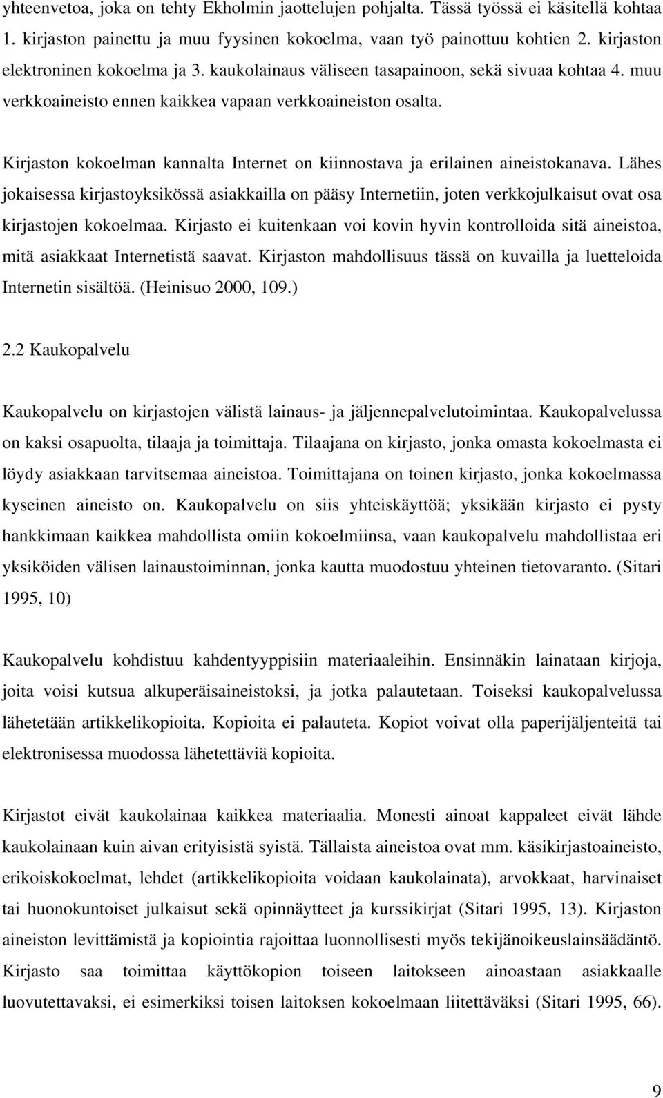 Kirjaston kokoelman kannalta Internet on kiinnostava ja erilainen aineistokanava.