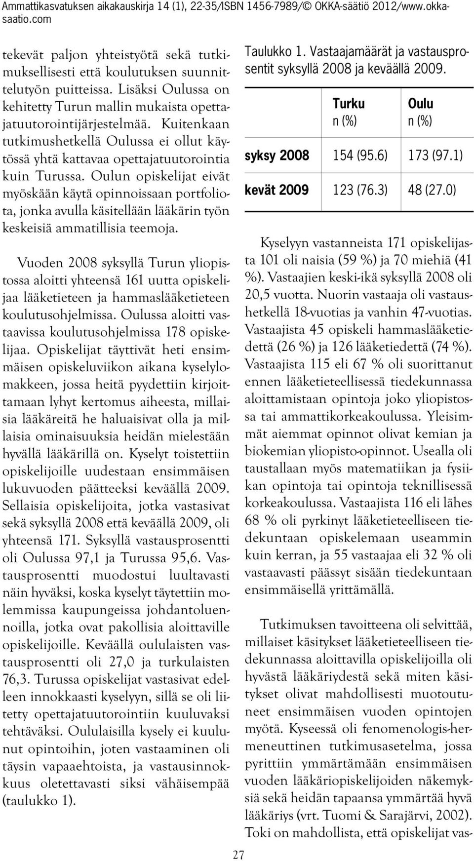 Oulun opiskelijat eivät myöskään käytä opinnoissaan portfoliota, jonka avulla käsitellään lääkärin työn keskeisiä ammatillisia teemoja.