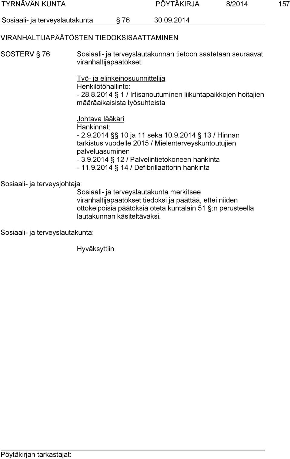 8.2014 1 / Irtisanoutuminen liikuntapaikkojen hoitajien määräaikaisista työsuhteista Johtava lääkäri Hankinnat: - 2.9.