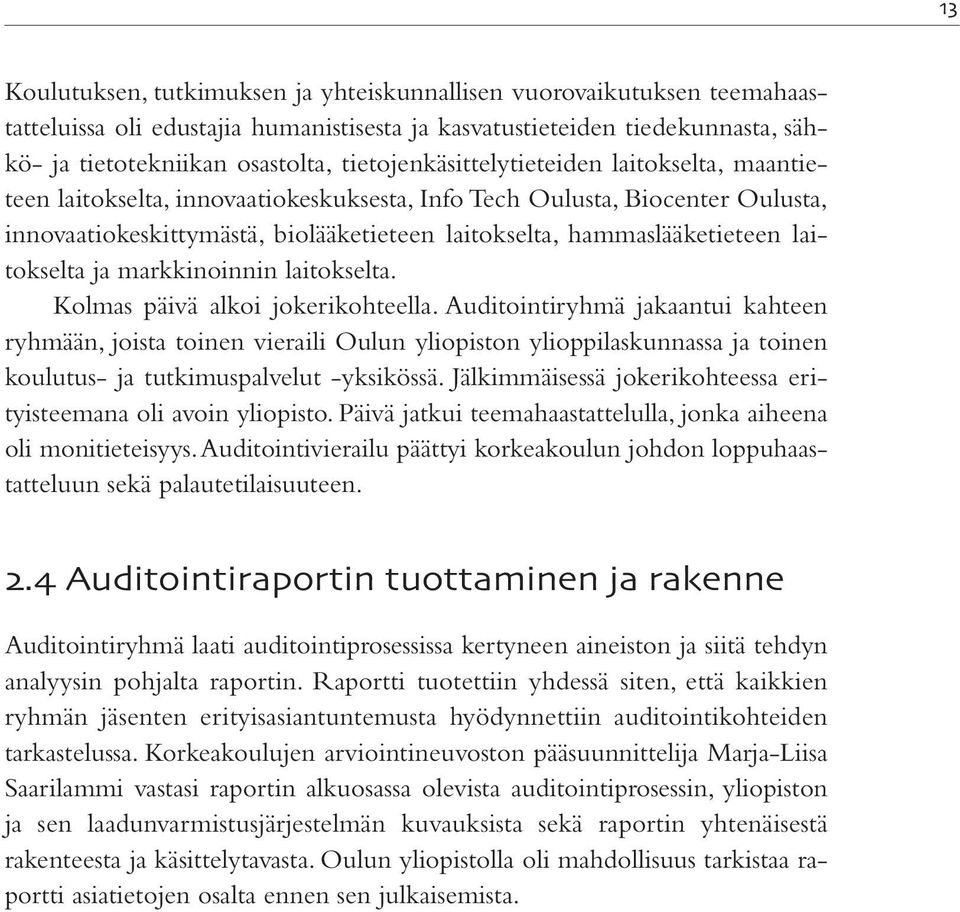 laitokselta ja markkinoinnin laitokselta. Kolmas päivä alkoi jokerikohteella.