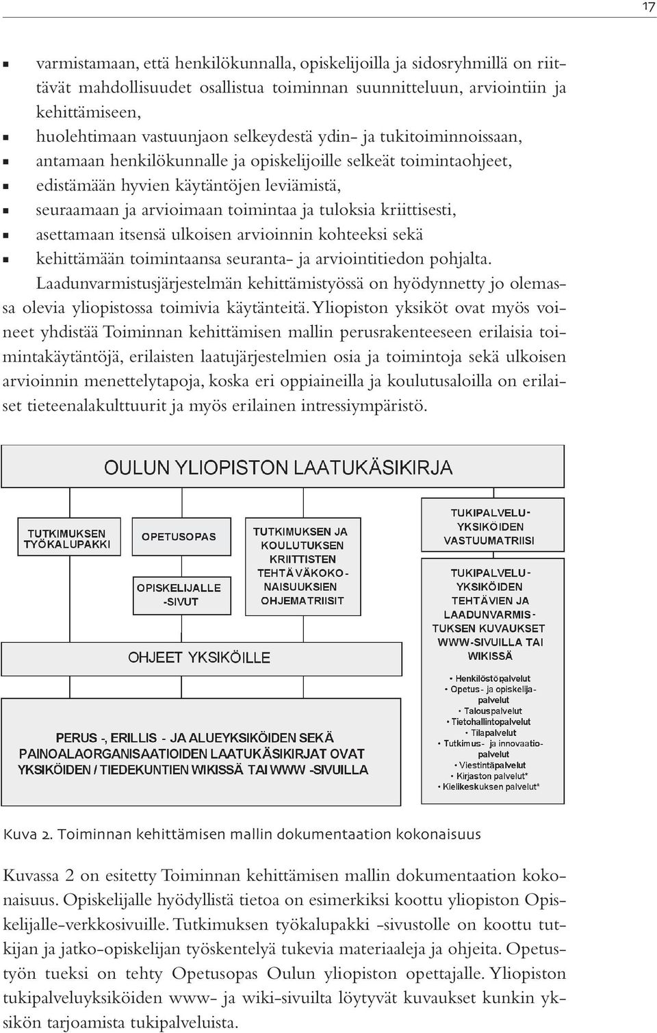 asettamaan itsensä ulkoisen arvioinnin kohteeksi sekä kehittämään toimintaansa seuranta- ja arviointitiedon pohjalta.