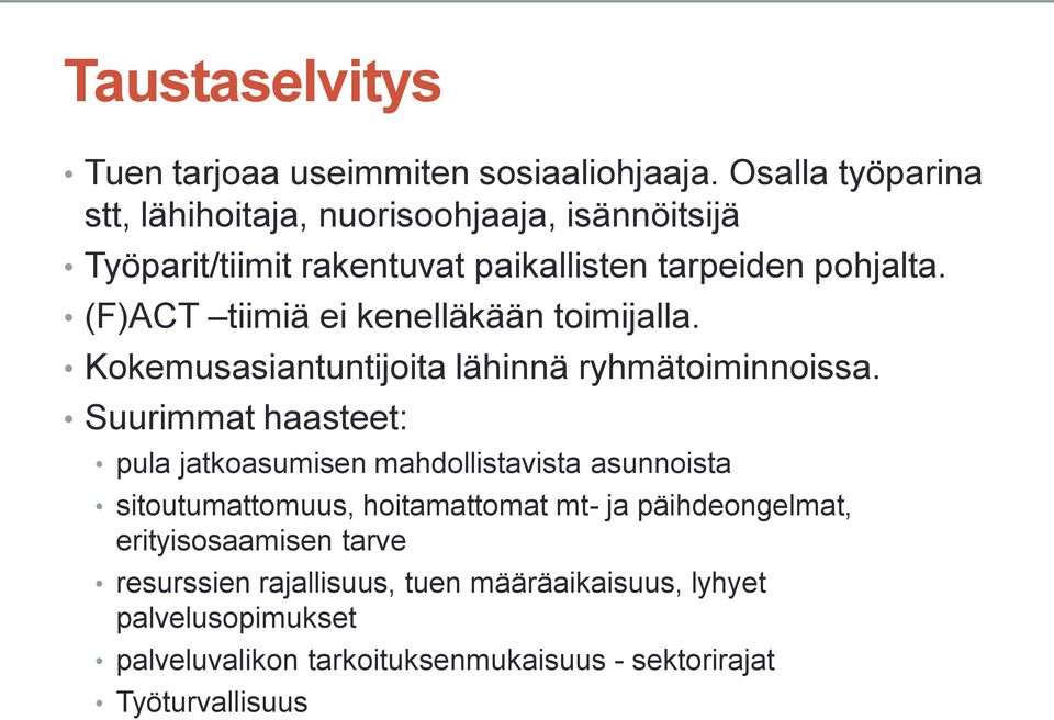 (F)ACT tiimiä ei kenelläkään toimijalla. Kokemusasiantuntijoita lähinnä ryhmätoiminnoissa.