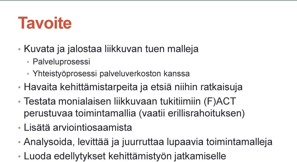 liikkuvaan tukitiimiin (F)ACT perustuvaa toimintamallia (vaatii erillisrahoituksen) Lisätä