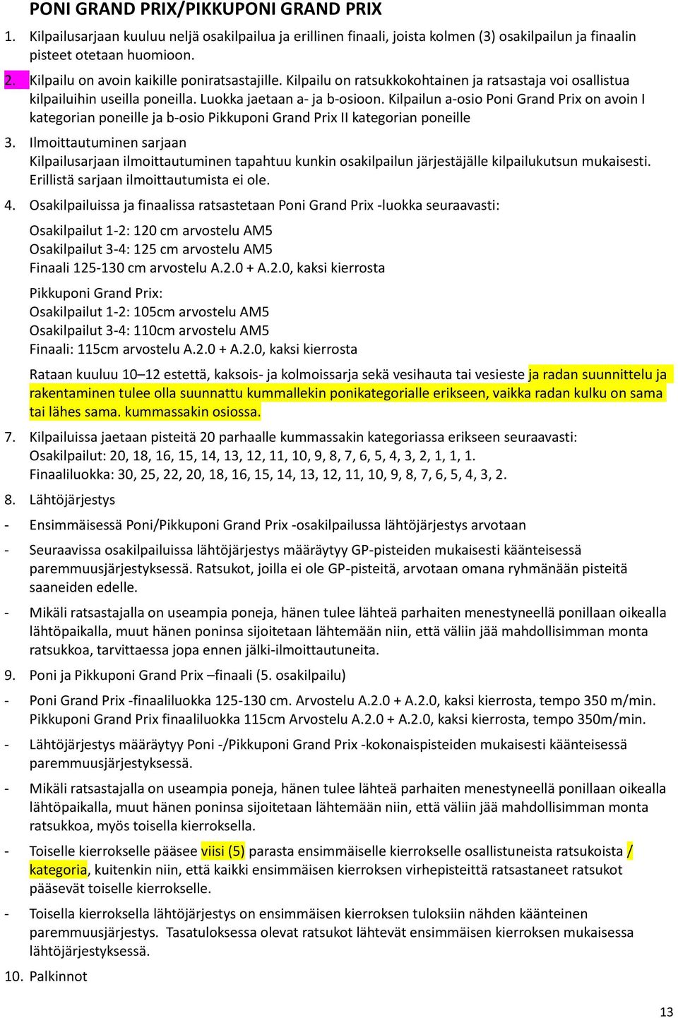 Kilpailun a-osio Poni Grand Prix on avoin I kategorian poneille ja b-osio Pikkuponi Grand Prix II kategorian poneille 3.