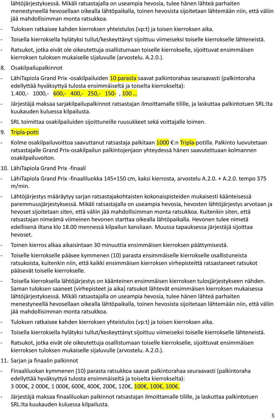 monta ratsukkoa. - Tuloksen ratkaisee kahden kierroksen yhteistulos (vp:t) ja toisen kierroksen aika.