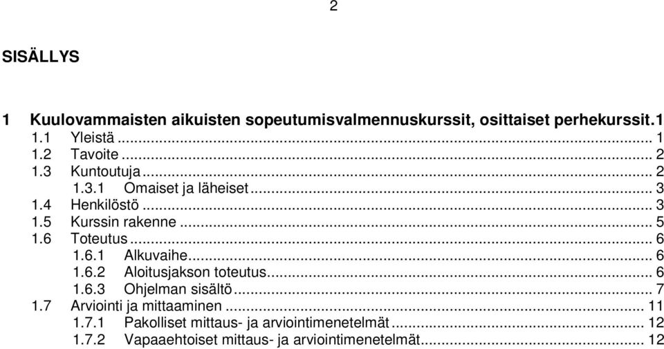 .. 6 1.6.1 Alkuvaihe... 6 1.6.2 Aloitusjakson toteutus... 6 1.6.3 Ohjelman sisältö... 7 1.7 Arviointi ja mittaaminen.