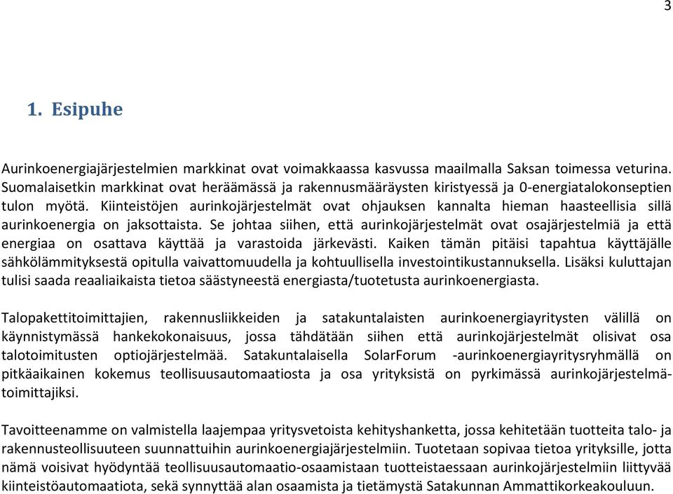 Kiinteistöjen aurinkojärjestelmät ovat ohjauksen kannalta hieman haasteellisia sillä aurinkoenergia on jaksottaista.