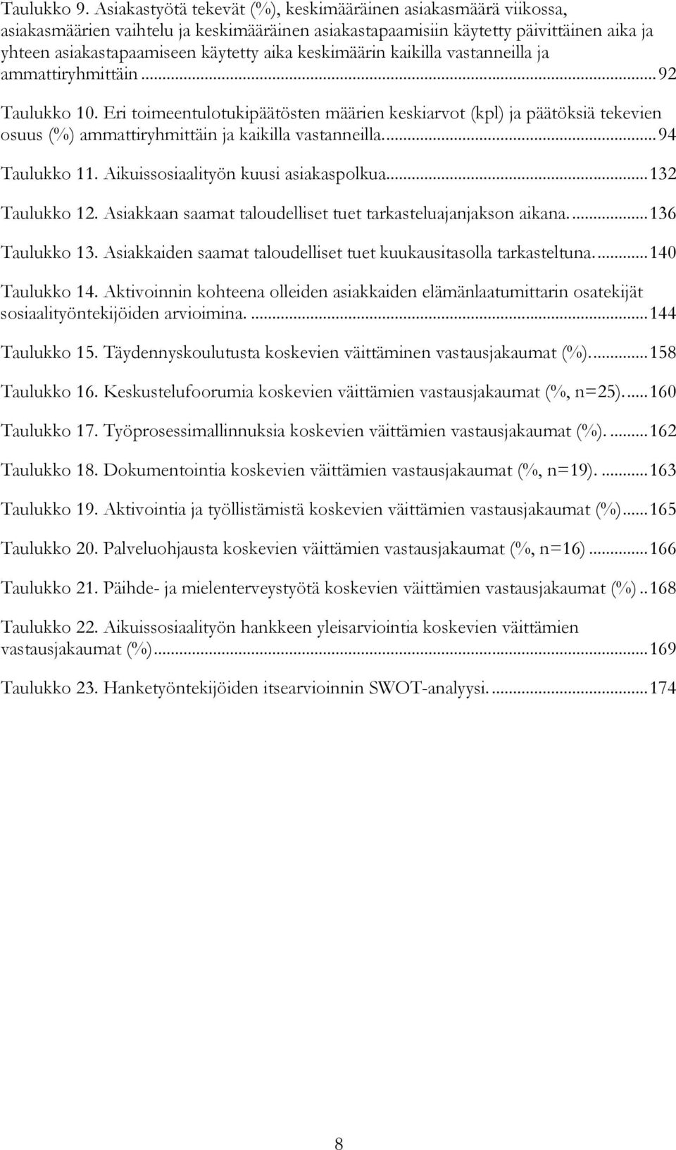 keskimäärin kaikilla vastanneilla ja ammattiryhmittäin... 92 Taulukko 10.