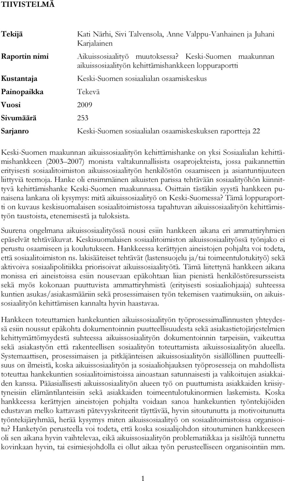 raportteja 22 Keski-Suomen maakunnan aikuissosiaalityön kehittämishanke on yksi Sosiaalialan kehittämishankkeen (2003 2007) monista valtakunnallisista osaprojekteista, jossa paikannettiin erityisesti