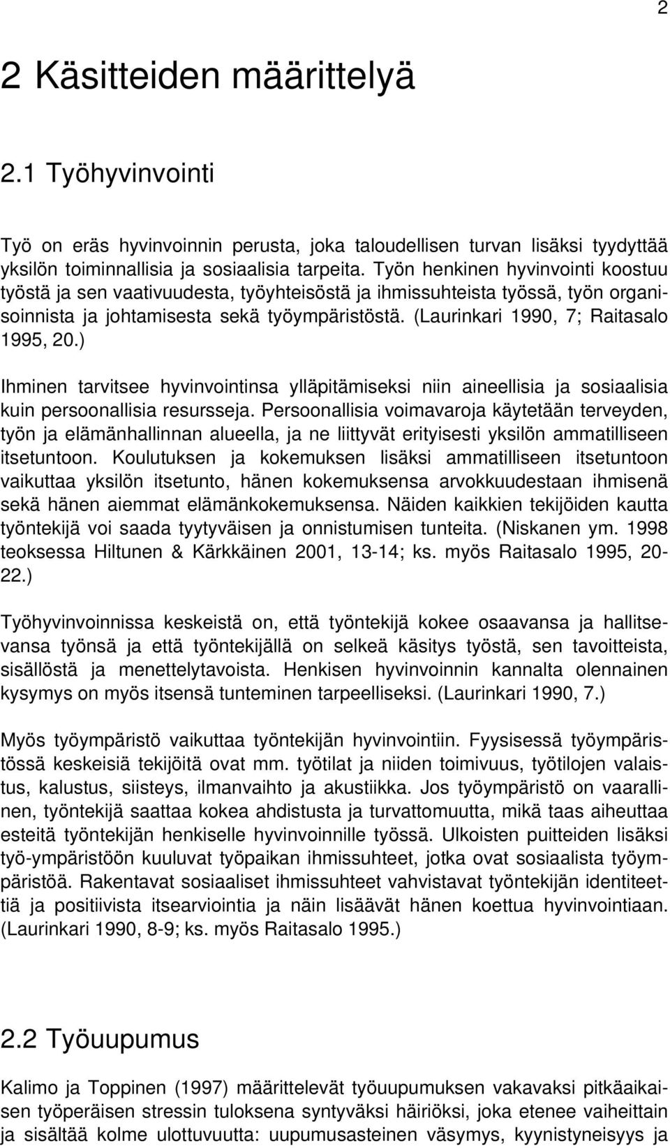 (Laurinkari 1990, 7; Raitasalo 1995, 20.) Ihminen tarvitsee hyvinvointinsa ylläpitämiseksi niin aineellisia ja sosiaalisia kuin persoonallisia resursseja.