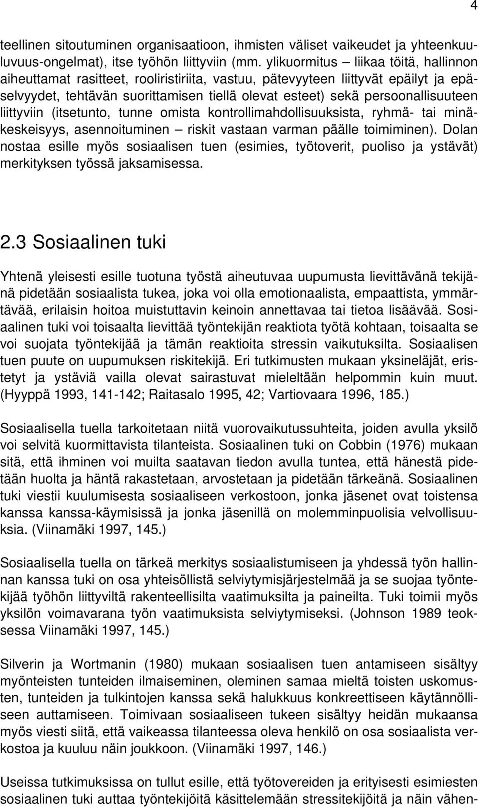 persoonallisuuteen liittyviin (itsetunto, tunne omista kontrollimahdollisuuksista, ryhmä- tai minäkeskeisyys, asennoituminen riskit vastaan varman päälle toimiminen).