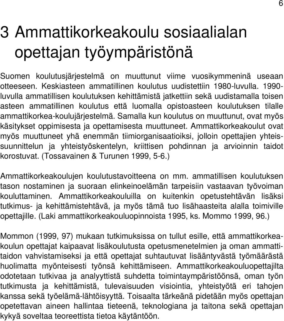 Samalla kun koulutus on muuttunut, ovat myös käsitykset oppimisesta ja opettamisesta muuttuneet.