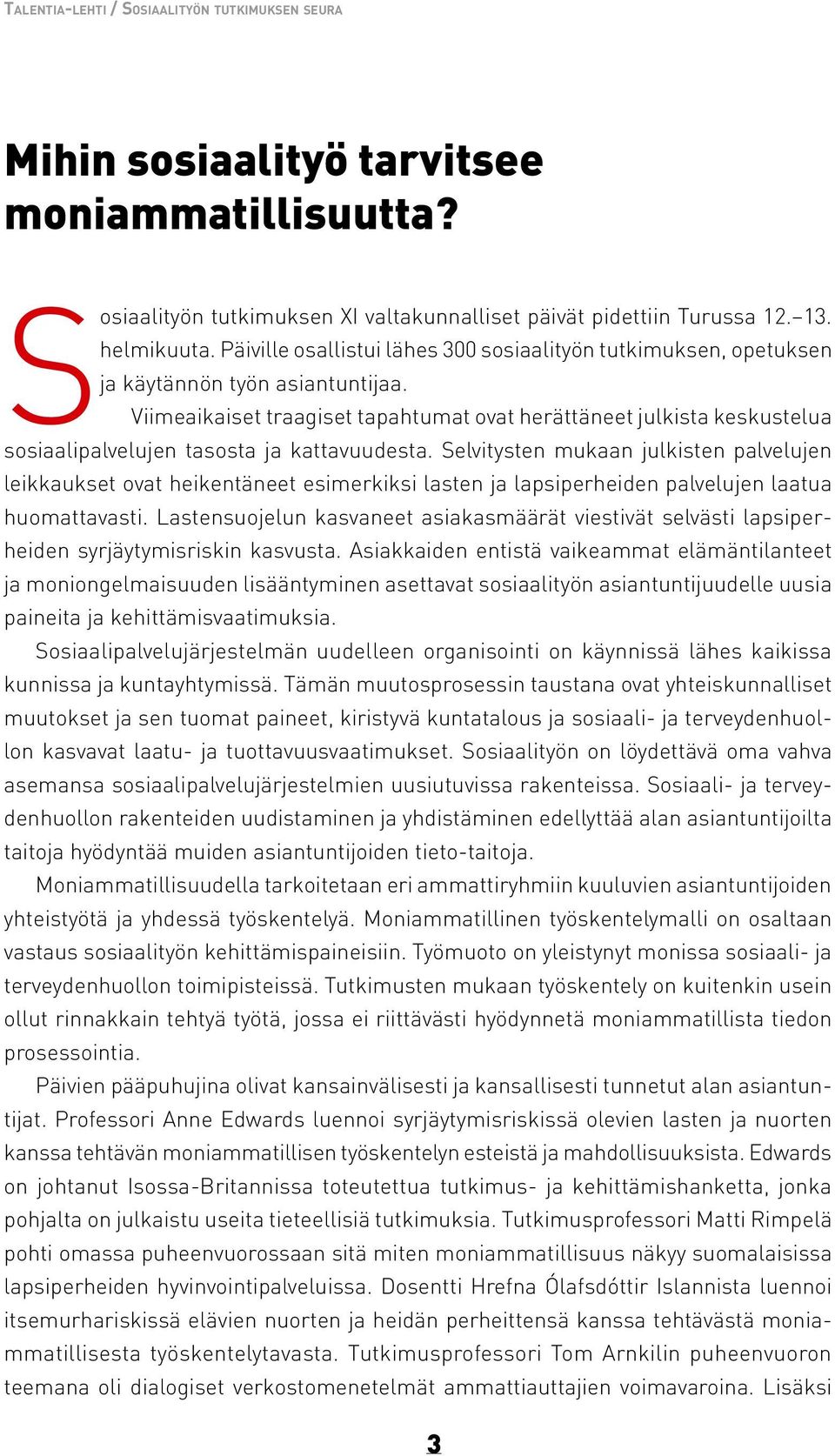 Viimeaikaiset traagiset tapahtumat ovat herättäneet julkista keskustelua sosiaalipalvelujen tasosta ja kattavuudesta.