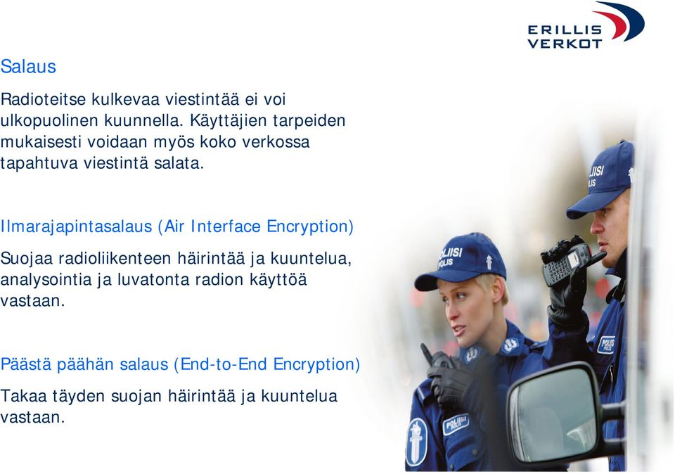 Ilmarajapintasalaus (Air Interface Encryption) Suojaa radioliikenteen häirintää ja kuuntelua,