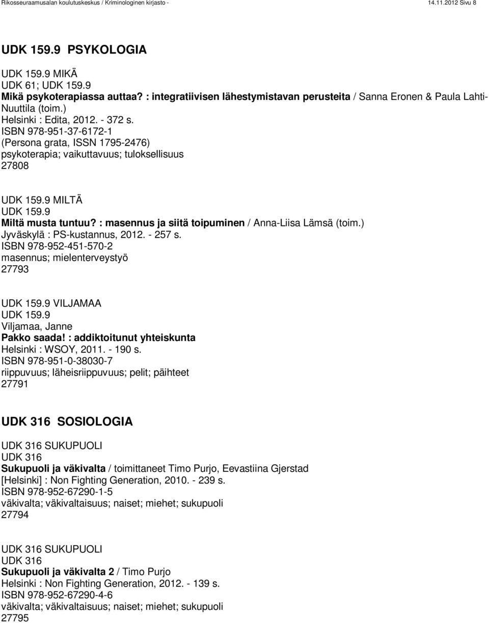 ISBN 978-951-37-6172-1 (Persona grata, ISSN 1795-2476) psykoterapia; vaikuttavuus; tuloksellisuus 27808 UDK 159.9 MILTÄ UDK 159.9 Miltä musta tuntuu?