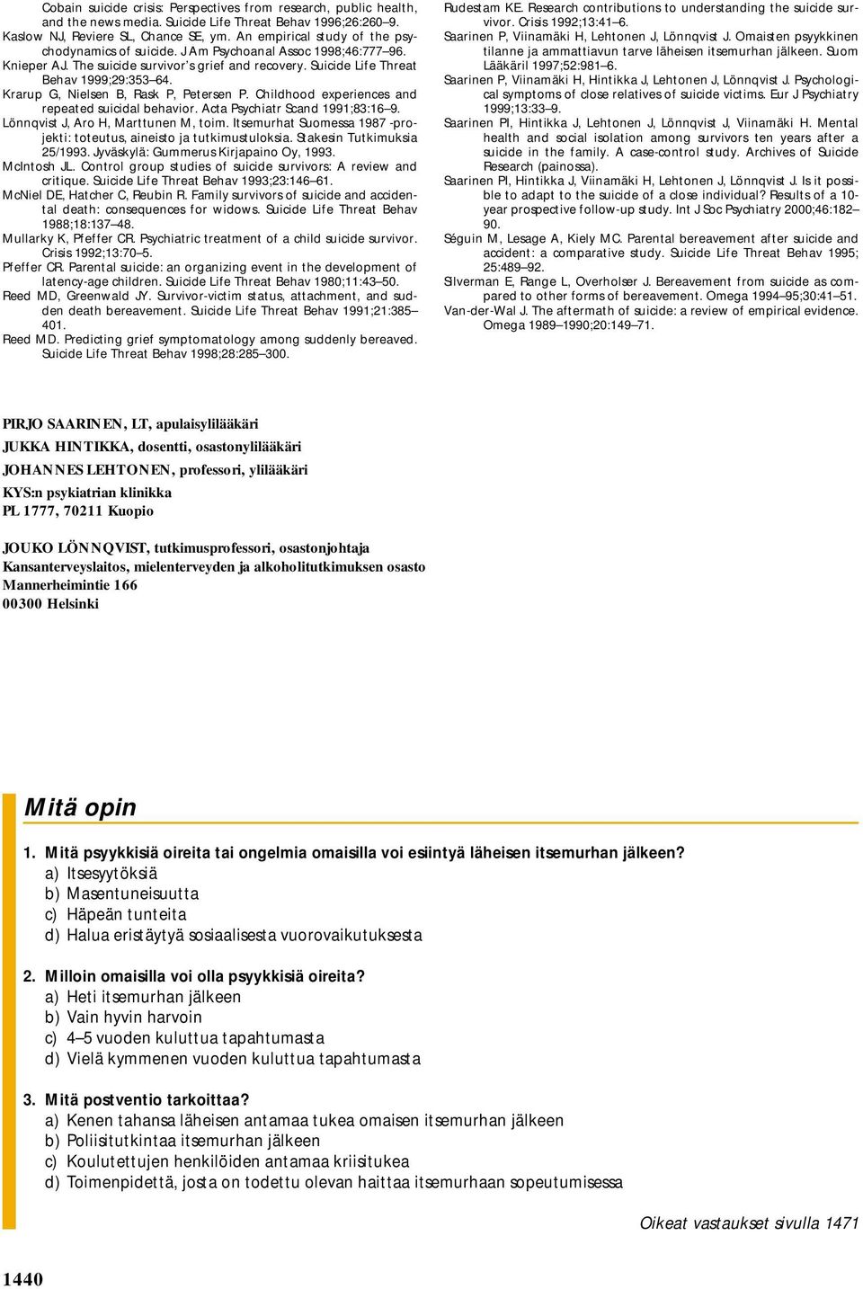 Krarup G, Nielsen B, Rask P, Petersen P. Childhood experiences and repeated suicidal behavior. Acta Psychiatr Scand 1991;83:16 9. Lönnqvist J, Aro H, Marttunen M, toim.