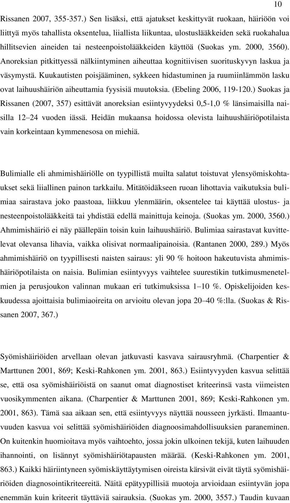 nesteenpoistolääkkeiden käyttöä (Suokas ym. 2000, 3560). Anoreksian pitkittyessä nälkiintyminen aiheuttaa kognitiivisen suorituskyvyn laskua ja väsymystä.