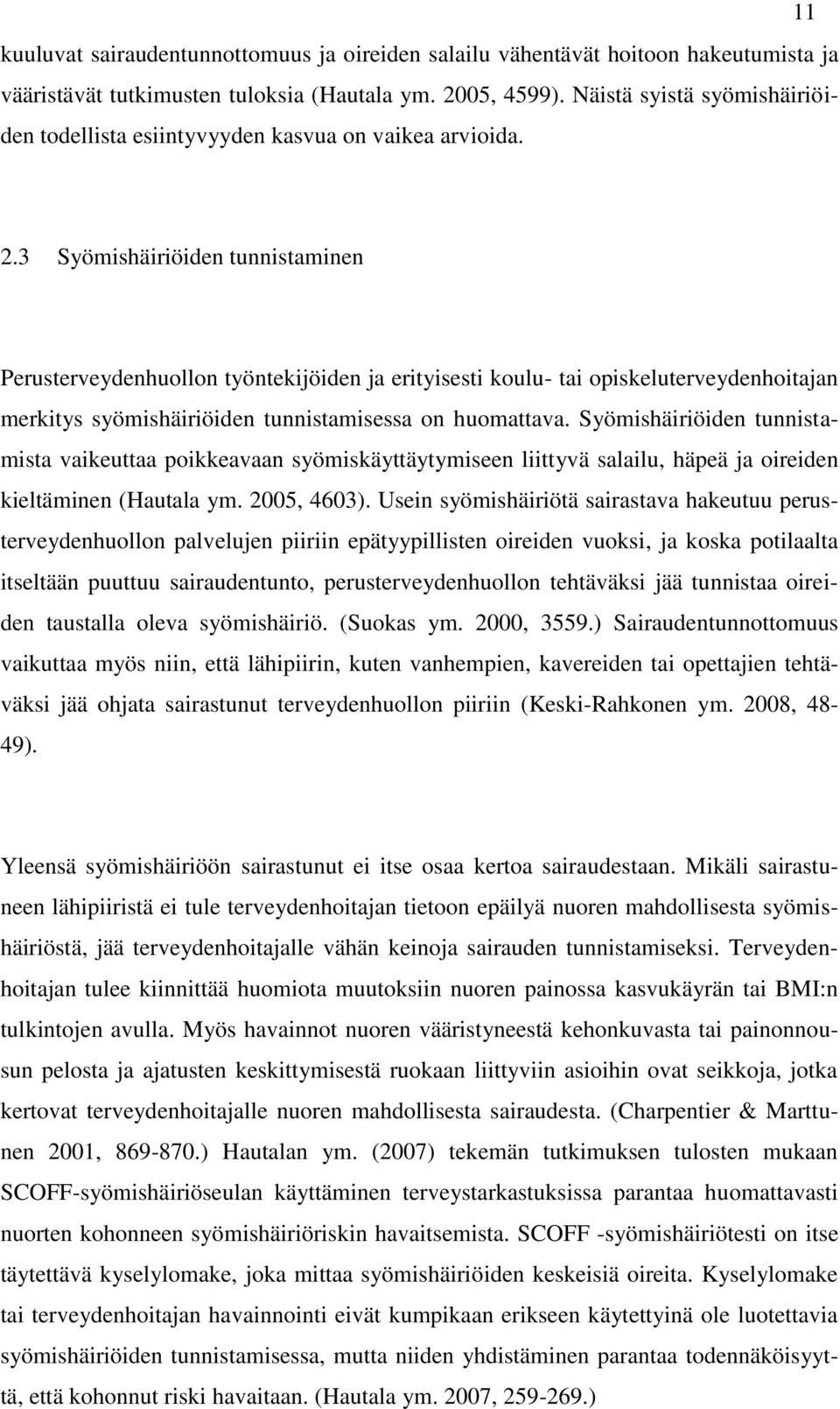 3 Syömishäiriöiden tunnistaminen Perusterveydenhuollon työntekijöiden ja erityisesti koulu- tai opiskeluterveydenhoitajan merkitys syömishäiriöiden tunnistamisessa on huomattava.