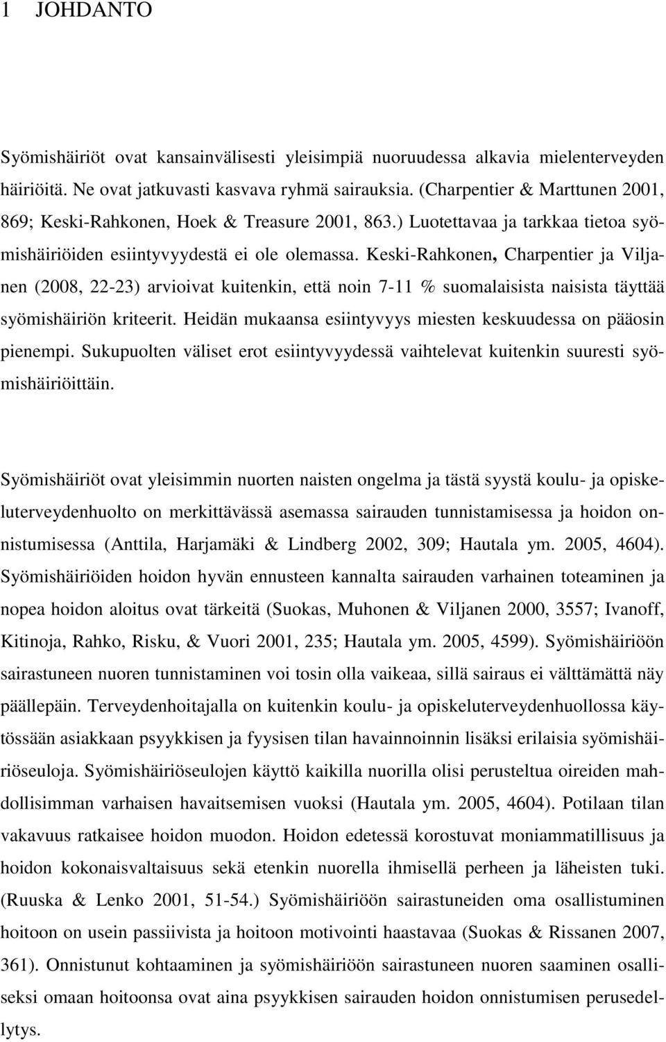 Keski-Rahkonen, Charpentier ja Viljanen (2008, 22-23) arvioivat kuitenkin, että noin 7-11 % suomalaisista naisista täyttää syömishäiriön kriteerit.