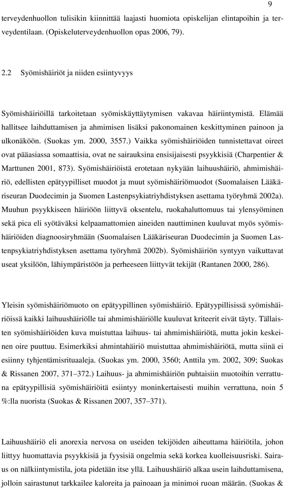 Elämää hallitsee laihduttamisen ja ahmimisen lisäksi pakonomainen keskittyminen painoon ja ulkonäköön. (Suokas ym. 2000, 3557.