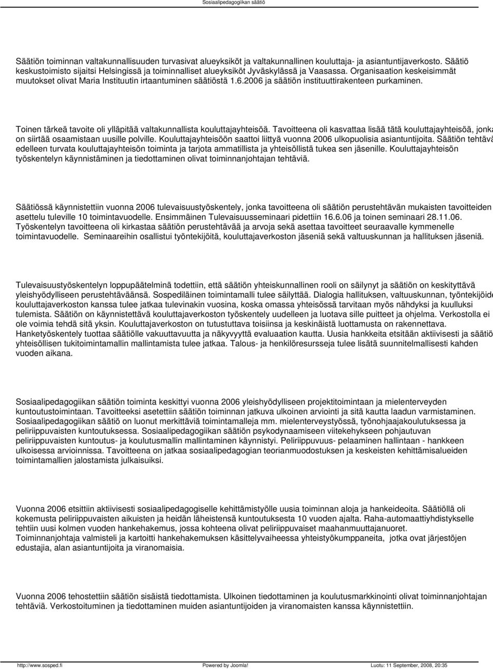 2006 ja säätiön instituuttirakenteen purkaminen. Toinen tärkeä tavoite oli ylläpitää valtakunnallista kouluttajayhteisöä.