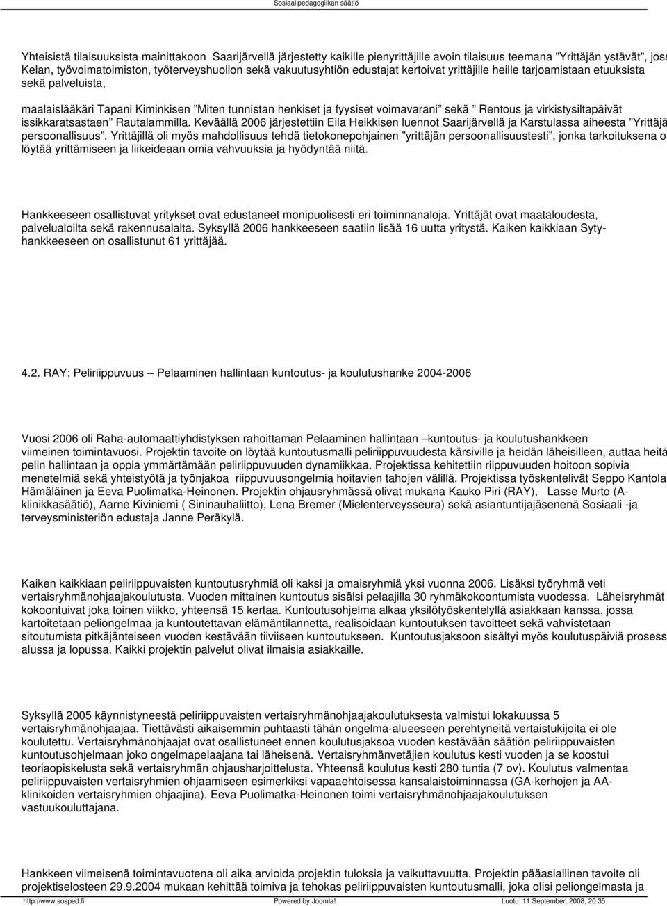 virkistysiltapäivät issikkaratsastaen Rautalammilla. Keväällä 2006 järjestettiin Eila Heikkisen luennot Saarijärvellä ja Karstulassa aiheesta Yrittäjä persoonallisuus.