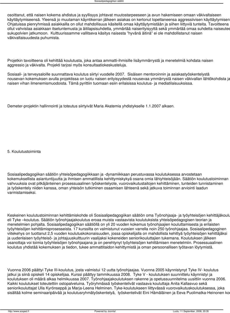 Ohjatuissa pienryhmissä asiakkailla on ollut mahdollisuus käsitellä omaa käyttäytymistään ja siihen liittyviä tunteita.