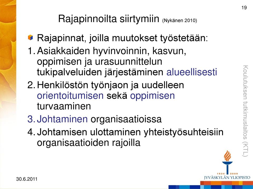 alueellisesti 2. Henkilöstön työnjaon ja uudelleen orientoitumisen sekä oppimisen turvaaminen 3.