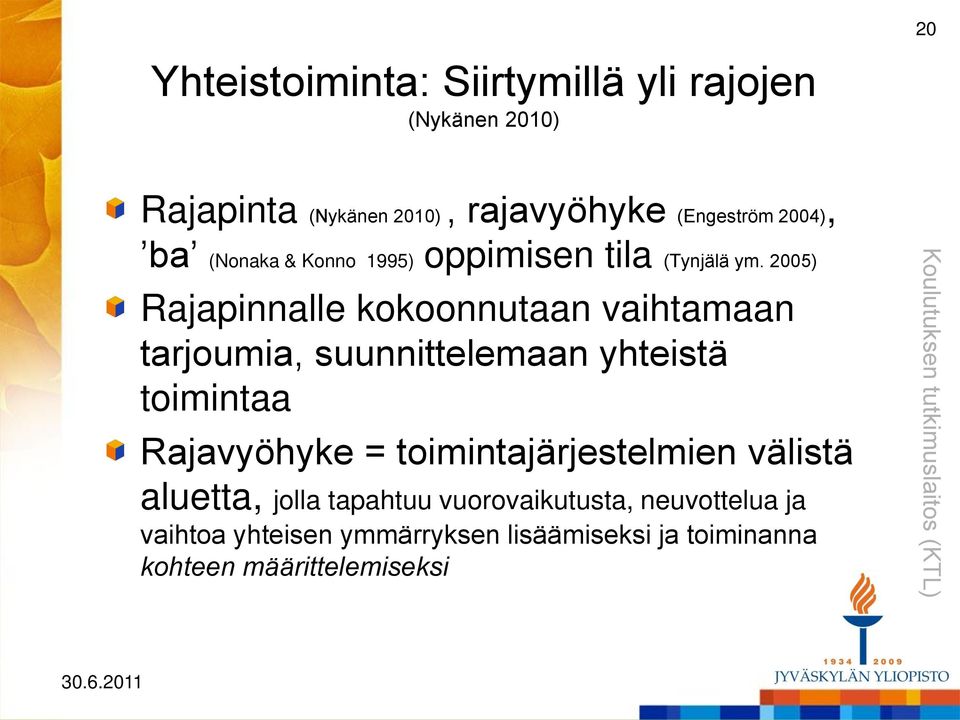 2005) Rajapinnalle kokoonnutaan vaihtamaan tarjoumia, suunnittelemaan yhteistä toimintaa Rajavyöhyke =