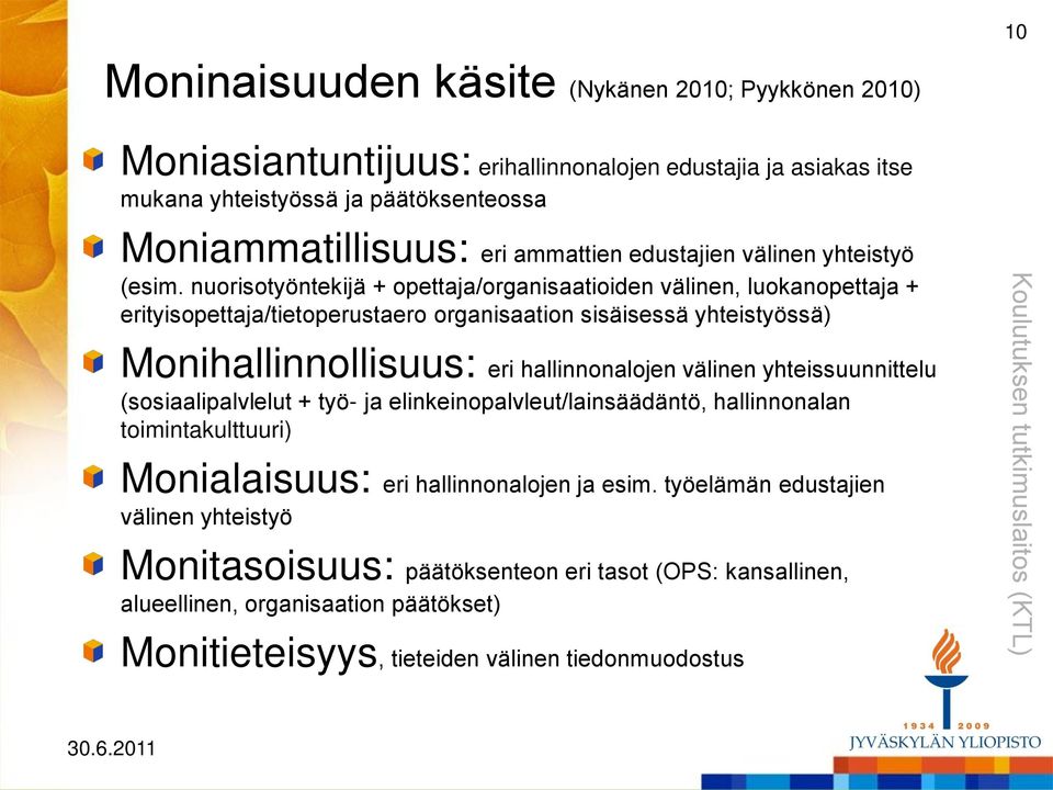 nuorisotyöntekijä + opettaja/organisaatioiden välinen, luokanopettaja + erityisopettaja/tietoperustaero organisaation sisäisessä yhteistyössä) Monihallinnollisuus: eri hallinnonalojen välinen