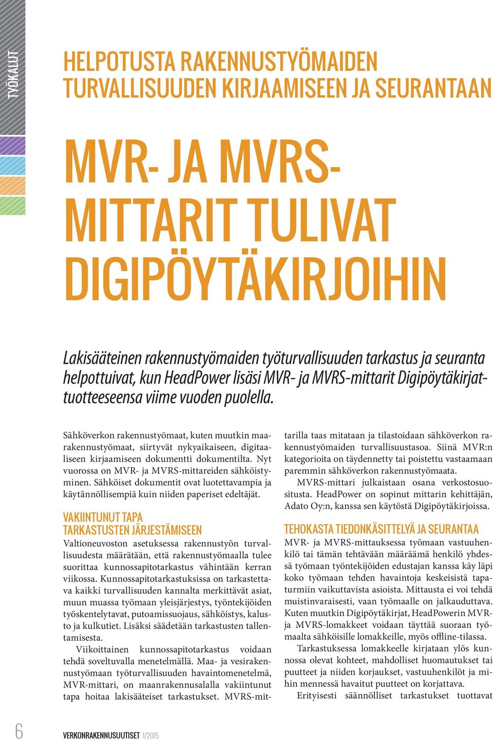 Sähköverkon rakennustyömaat, kuten muutkin maarakennustyömaat, siirtyvät nykyaikaiseen, digitaaliseen kirjaamiseen dokumentti dokumentilta. Nyt vuorossa on MVR- ja MVRS-mittareiden sähköistyminen.