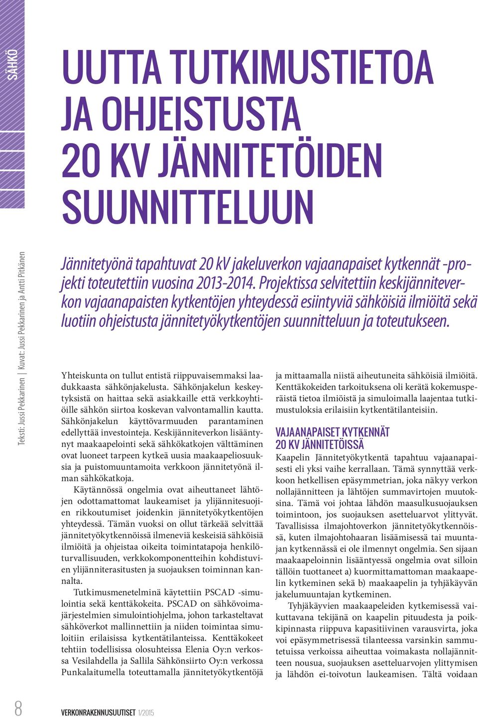 Projektissa selvitettiin keskijänniteverkon vajaanapaisten kytkentöjen yhteydessä esiintyviä sähköisiä ilmiöitä sekä luotiin ohjeistusta jännitetyökytkentöjen suunnitteluun ja toteutukseen.