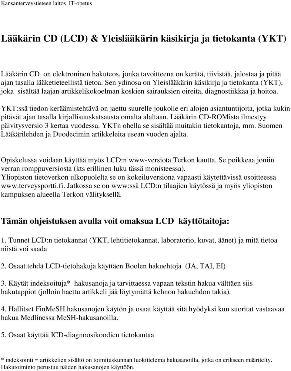 YKT:ssä tiedon keräämistehtävä on jaettu suurelle joukolle eri alojen asiantuntijoita, jotka kukin pitävät ajan tasalla kirjallisuuskatsausta omalta alaltaan.