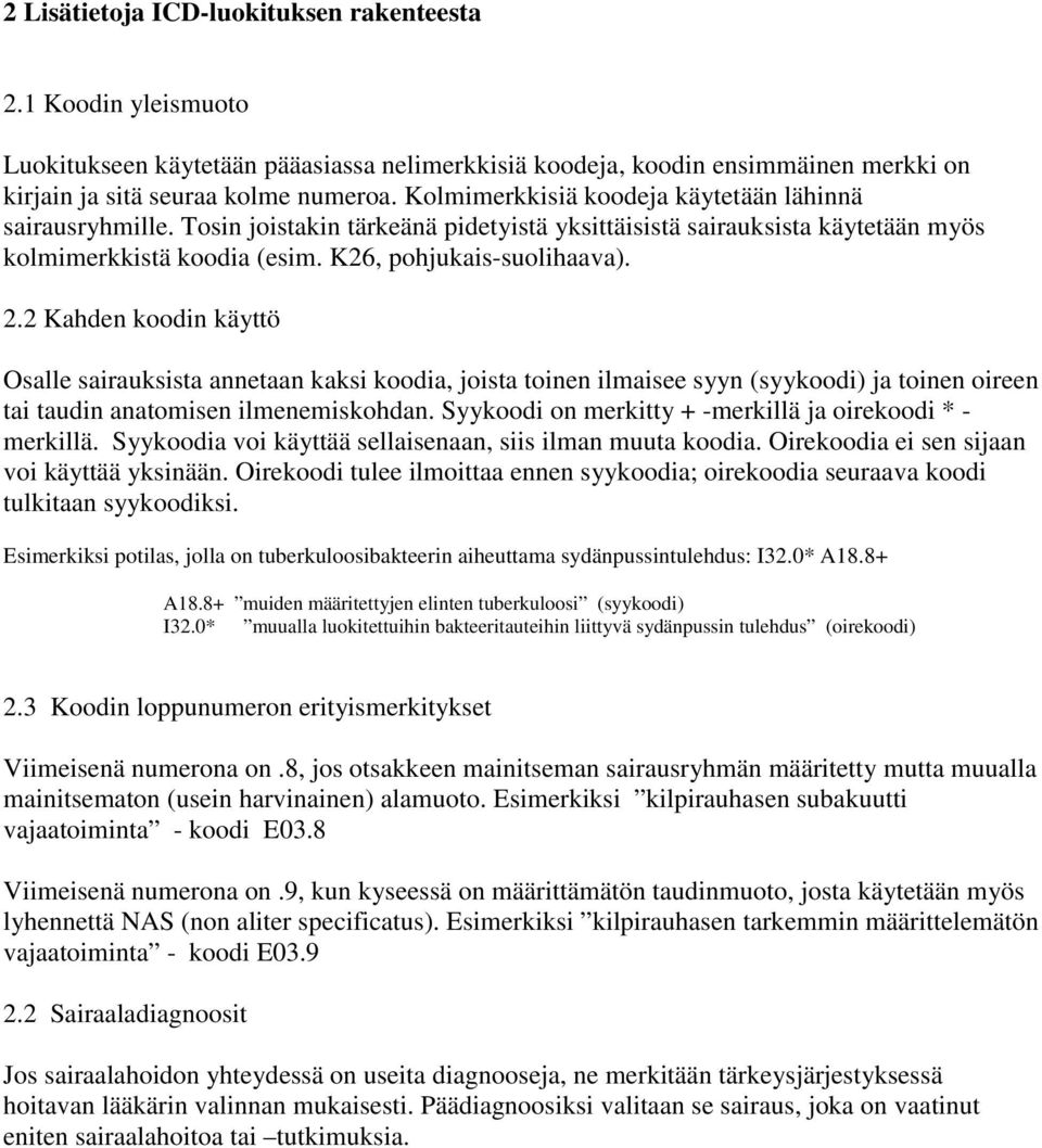 2 Kahden koodin käyttö Osalle sairauksista annetaan kaksi koodia, joista toinen ilmaisee syyn (syykoodi) ja toinen oireen tai taudin anatomisen ilmenemiskohdan.