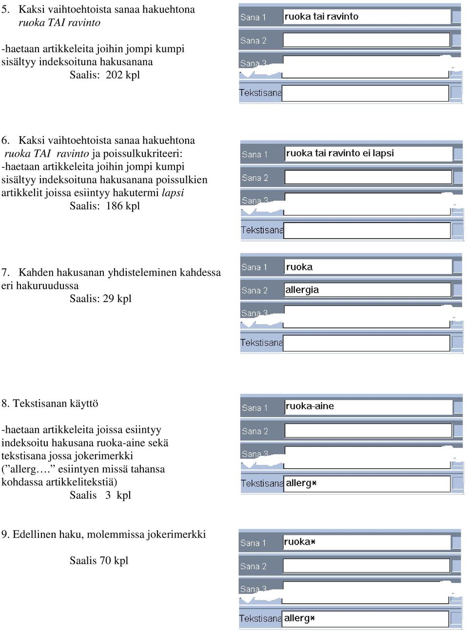 joissa esiintyy hakutermi lapsi Saalis: 186 kpl 7. Kahden hakusanan yhdisteleminen kahdessa eri hakuruudussa Saalis: 29 kpl 8.