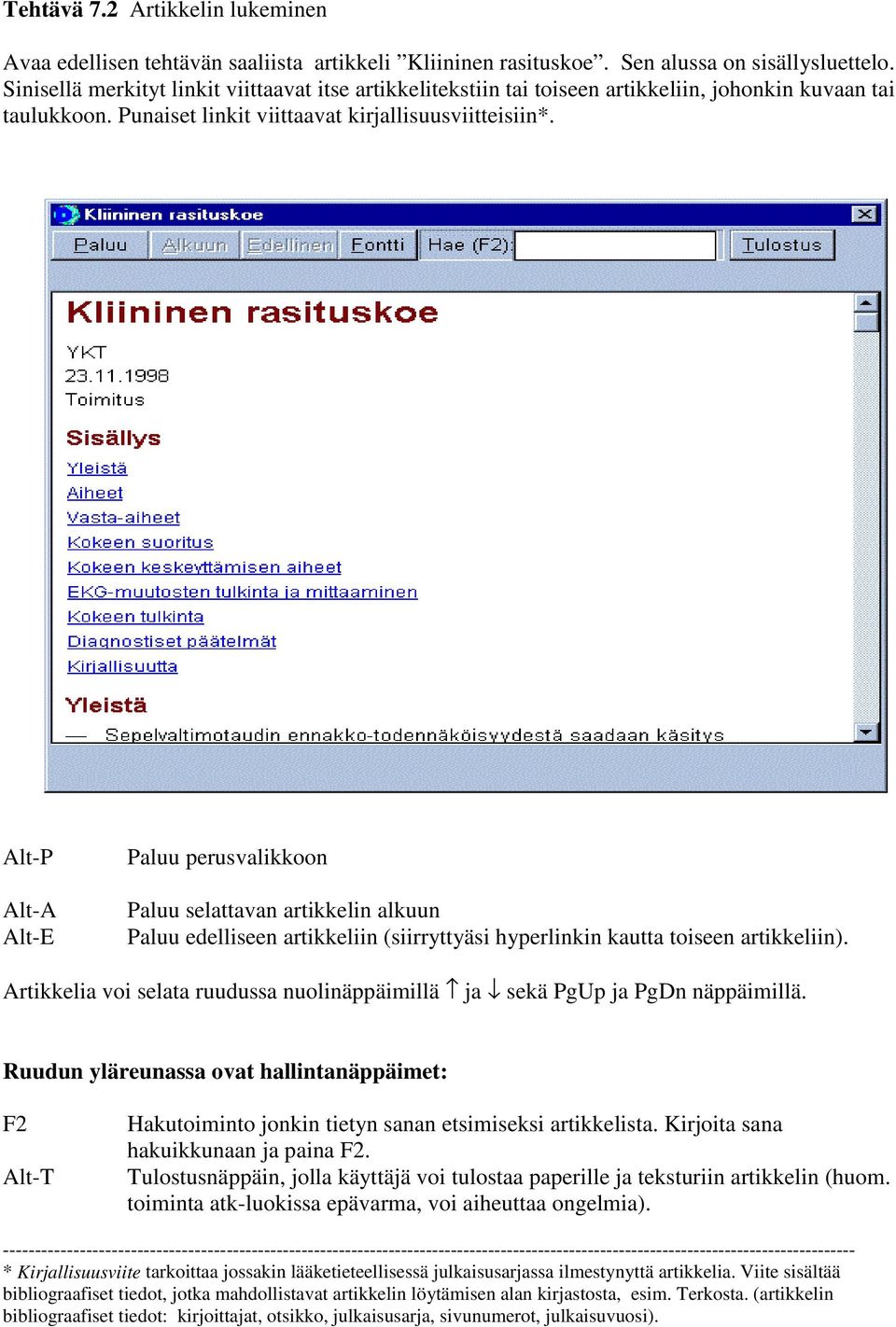 Alt-P Alt-A Alt-E Paluu perusvalikkoon Paluu selattavan artikkelin alkuun Paluu edelliseen artikkeliin (siirryttyäsi hyperlinkin kautta toiseen artikkeliin).