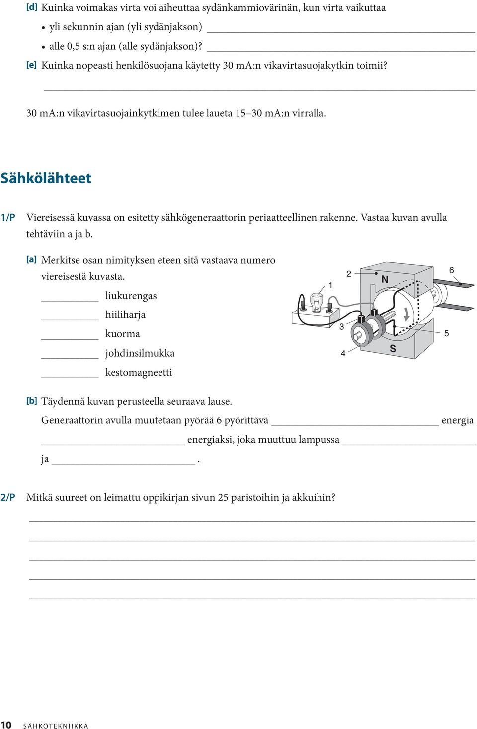 Sähkölähteet 1/P Viereisessä kuvassa on esitetty sähkögeneraattorin periaatteellinen rakenne. Vastaa kuvan avulla tehtäviin a ja b.